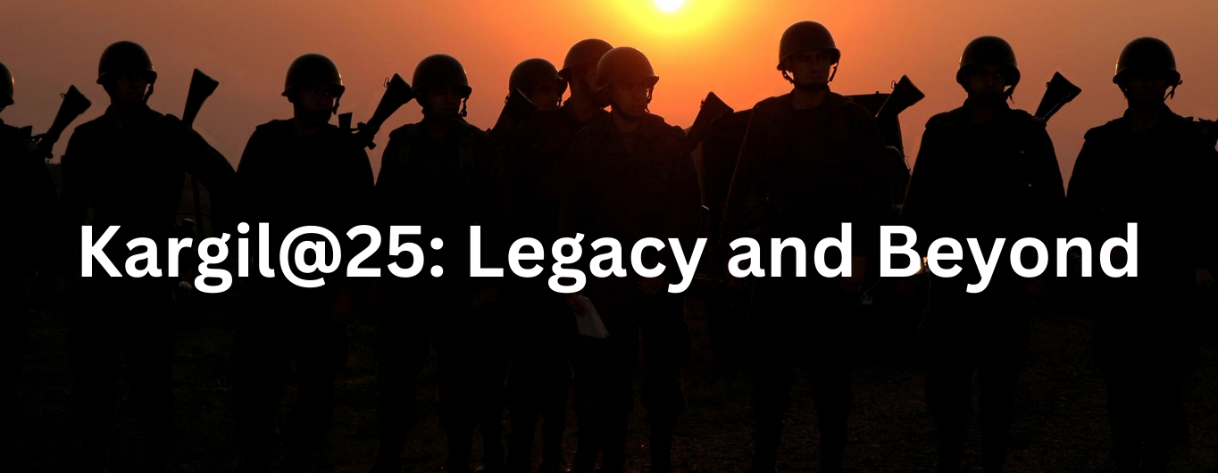 Kargil@25: Legacy and Beyond